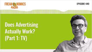 Does Advertising Actually Work Part 1 TV  Freakonomics Radio  Episode 440 [upl. by Kram]