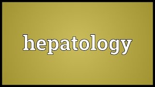 Hepatology Meaning [upl. by Rillis]