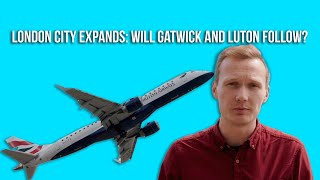 City airport expands Will Gatwick and Luton Follow [upl. by Lacie]