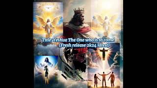 Yeshua The One who is to Come  New Releases 2k24 worship song [upl. by Akoek]