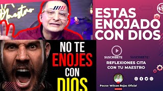 Te has ENOJADO con DIOSEs muy DIFICILReflexiones Cita  Pastor Wilson Rojas [upl. by Mcmillan957]