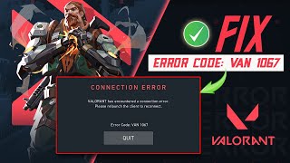 How to Fix Valorant Connection Error Van 1067 on PC  Valorant Has Encountered a Connection Error [upl. by Naed]