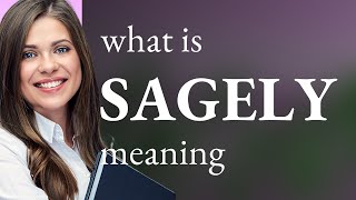 Sagely • meaning of SAGELY [upl. by Lledrac311]