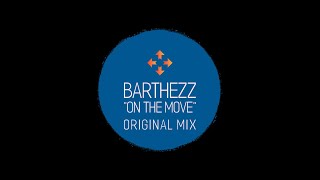 BARTHEZZ On The Move Original Mix [upl. by Yreved]