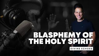 Blasphemy of the Holy Spirit  PODCAST [upl. by Barncard450]