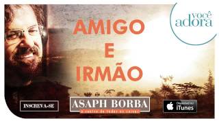 Asaph Borba  Amigo e Irmão O Centro de Todas as Coisas [upl. by Thilda420]