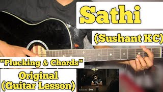 Sathi  Sushant KC  Guitar Lesson  Plucking amp Chords  Capo 4 [upl. by Meingoldas]