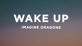 Imagine Dragons  Wake Up Lyrics [upl. by Ttayw534]