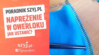 OWERLOK DOMOWY  jak ustawić naprężenie nici  Poradnik SZYJPL [upl. by Sheff66]