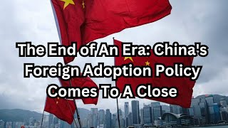 The End of An Era Chinas Foreign Adoption Policy Comes To A Close [upl. by Orenid]