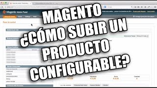 Tutorial Magento ¿Cómo subir un Producto Configurable [upl. by Irec]