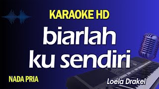 BIARLAH KU SENDIRI KARAOKE Bukan Aku Tak Sayang Padamu  LOELA DRAKEL  NADA PRIA [upl. by Vookles]