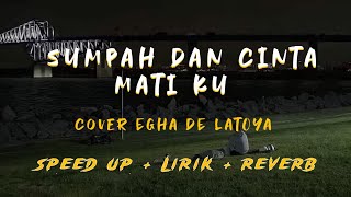 Cinta Kan Selalu Abadi  Sumpah Dan Cinta Matiku  Cover Egha De Latoya  Speed Up  Lirik  Reverb [upl. by Ecirtam378]