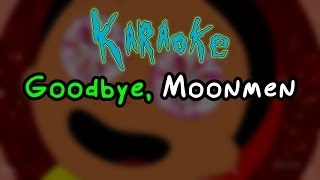 Goodbye Moonmen  Rick and Morty Karaoke [upl. by Genni]