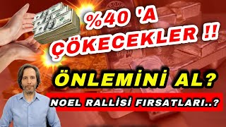 40 A ÇÖKECEKLER  HEMEN ÖNLEMİNİ AL NOEL RALLİSİ FIRSAT YATIRIMLAR [upl. by Dunston]