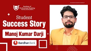 Banking Success Story  Manoj Kumar Darji  Bandhan Bank  IPB [upl. by Yendis]