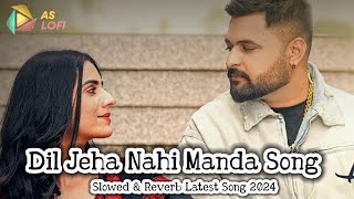 Dil Jeha Nahi Manda Song  Gulab Sidhu  Slowed amp Reverb Dil Jeha Nhi Manda Latest Punjabi Song 2024 [upl. by Dickinson423]