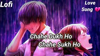 Chahe Dukh Ho Chahe Sukh Ho Lofi song  Arijit Singh  Tulsi Kumar  Aashiqui 2 sad song [upl. by Macri]