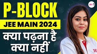 P Block JEE MAIN 2024 क्या पढ़ना है क्या नहीं  jee2024 pblockelements jeemains  Monica Bedi [upl. by Pfeifer863]