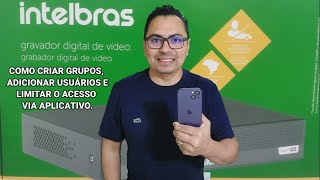 DVR da intelbras como criar grupos adicionar usuários e limitar o acesso via aplicativo ISIC Lite [upl. by Engdahl853]