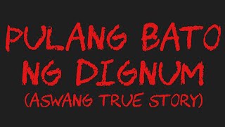 PULANG BATO NG DIGNUM Aswang True Story [upl. by Berton]