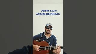 AMORE DISPERATO  ACHILLE LAURO Accordi per chitarra [upl. by Ierdna461]