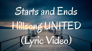 Starts and Ends  Hillsong UNITED Lyrics Video [upl. by Eedyah]