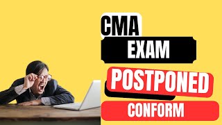 CMA DECEMBER 2023 EXAM POSTPONED  CONFORM NEWS [upl. by Celinda]