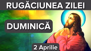 Rugaciunea Zilei De Duminica 2 Aprilie – Rugaciune Scurta Si Puternica [upl. by Arndt641]