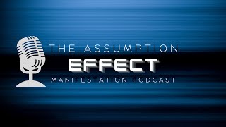 Manifesting With The Assumption Effect [upl. by Reiss394]