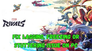 How To Fix Marvel Rivals Lagging amp Stuttering Issue On PC  Fix Low FPS Drop amp Freezing Issue [upl. by Eahsel753]