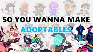 SO YOU WANNA MAKE ADOPTABLES [upl. by Eenoj]