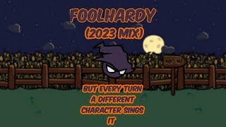 Foolhardy 2023 Mix But Every Turn a Different Character Sings it [upl. by Calandra]