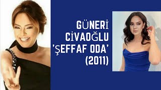 GÜNERİ CİVAOĞLU ŞEFFAF ODA 2011 konukebru gündeş [upl. by Bette-Ann]