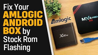 Fix Your Amlogic Android Box by Flashing a Stock Firmware Tested on X96 Air and MXQ Pro 4K [upl. by Ataynik575]