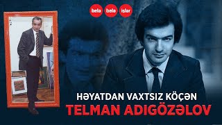 Vaxtsız vəfat edən Telman Adıgözəlov… [upl. by Nedyrb]