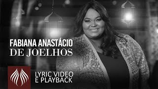 Fabiana Anastácio  De Joelhos Lyric video e Playback [upl. by Yatnuhs]