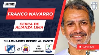 Franco navarro cerca de volver al Alianza Lima  Millonarios recibe al Pasto por los cuadrangulares [upl. by Nylaj95]