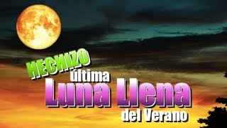 HECHIZO ÚLTIMA LUNA LLENA DEL VERANO [upl. by Basilius133]