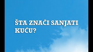 Sanjarica  Sanovnik  Šta znači sanjati Kuću [upl. by Ortensia]