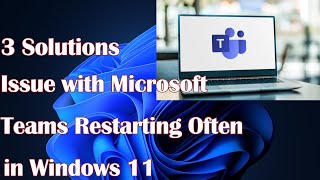 Issue with Microsoft Teams Restarting Often in Windows 11  3 Solutions [upl. by Rooke]