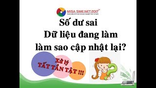 Cập nhật số dư đúng lên dữ liệu đang làm có số dư sai trên MISA SME  Học MISA Online [upl. by Angela]