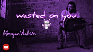 Morgan Wallen  wasted on you slowed [upl. by Reisinger]