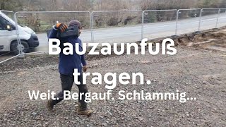 Bauzaun Fuß tragen Weit Bergauf und Schlammig 32 Kg können verdammt schwer werden [upl. by Marcella237]