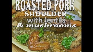 Roasted pork shoulder with lentils and mushrooms  Gustomondo [upl. by Hsoj424]