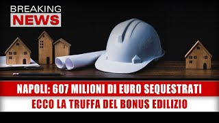 Napoli 607 Milioni Di Euro Sequestrati Ecco La Truffa Del Bonus Edilizio [upl. by Arua945]