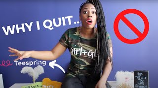 WHY I QUIT TEESPRING [upl. by Nimesh]