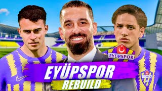 TFF 1LİGDEN ZİRVEYE ARDA TURANLI EYÜPSPOR REBUILD  FC 24 KARİYER MODU [upl. by Nail]