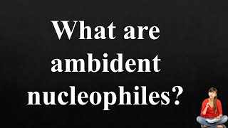 What are ambident nucleophiles  Give Examples [upl. by Khai534]