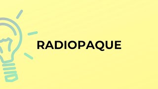 What is the meaning of the word RADIOPAQUE [upl. by Etteoj597]